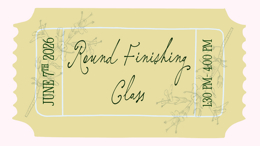 Round Finishing Class- June 7th
